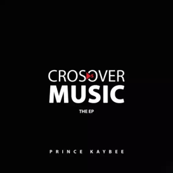Crossover Music BY Prince Kaybee